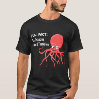 Fun Fact - An Octopus Has 8 Testicles  T-Shirt