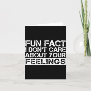 Fun Fact I Don't Care About Your Feelings  Card