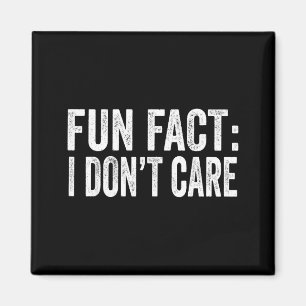 Fun Fact I Don't Care Funny Men Women Sarcastic Magnet