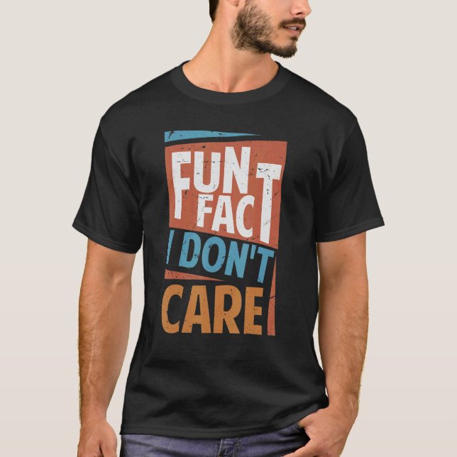 Fun Fact I Don't Care   Sarcasm  Office Jokes 2 T-Shirt (Front)