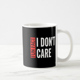Fun Fact I Don't Care Sarcastic Saying Humorous Lo Coffee Mug