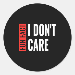 Fun Fact I Don't Care Sarcastic Saying Humourous L Classic Round Sticker