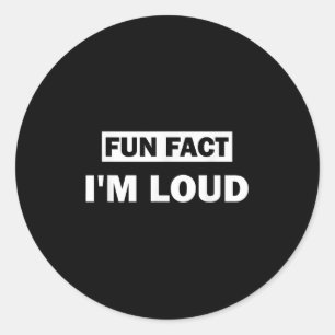 Fun Fact Im Loud Funny Sarcastic Quote Classic Round Sticker