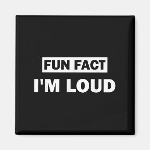 Fun Fact Im Loud Funny Sarcastic Quote Magnet