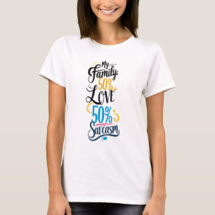 Fun Family Quote - "50% Love, 50% Sarcasm" T-Shirt