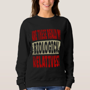 Fun Family Reunion Are These Really My Biological Sweatshirt
