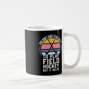 Fun Field Hockey team Quote For a Crazy Field Hock Coffee Mug