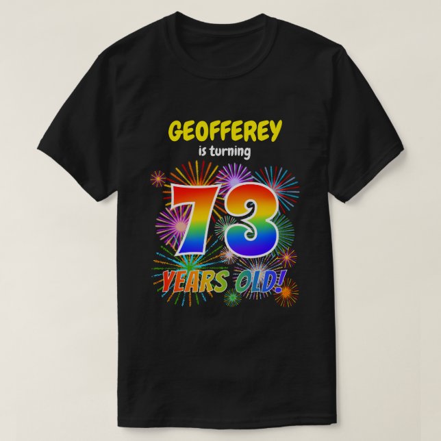 Fun Fireworks, Rainbow Look "73", 73rd Birthday T-Shirt (Design Front)