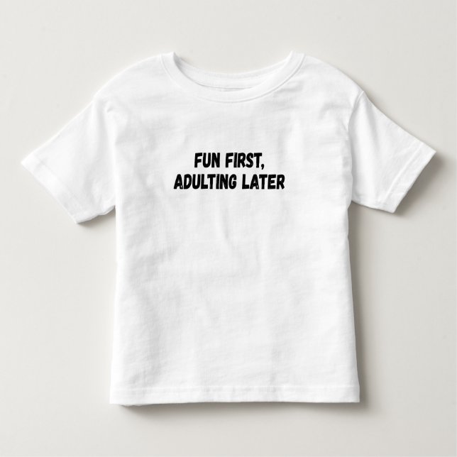 Fun First Adulting Later Toddler T-Shirt (Front)