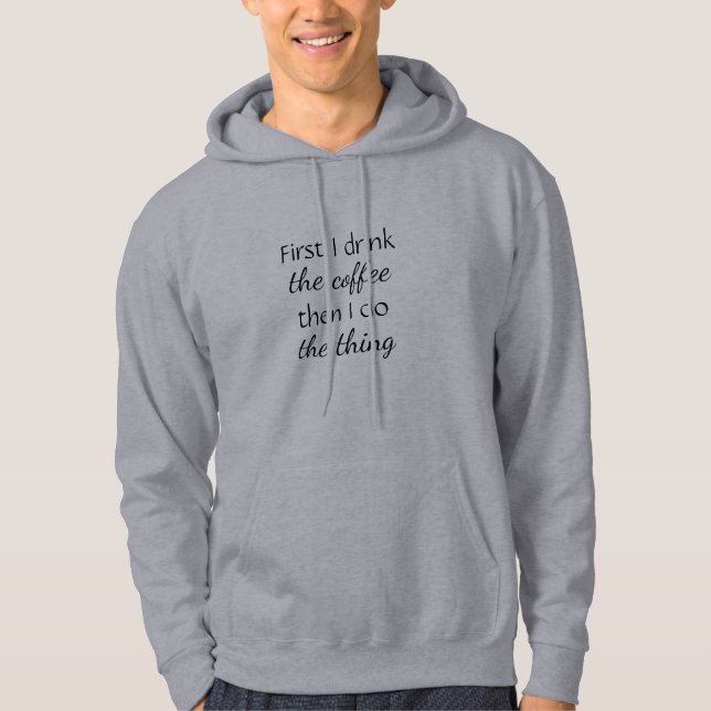 Fun First Coffee then do The Thing Quote  Hoodie (Front)
