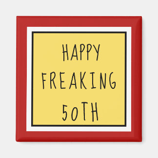 Fun Freaking 50th Happy Birthday Gift Magnet