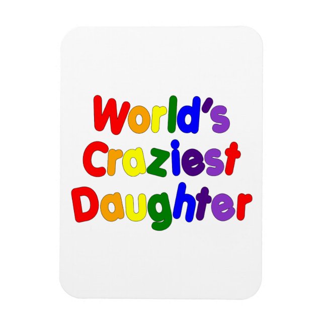 Fun Funny Daughters : World's Craziest Daughter Magnet (Vertical)