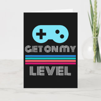 Fun Gamer Get On My Level Nerd Geek  Card