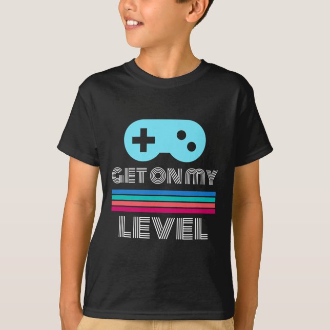 Fun Gamer Get On My Level Nerd Geek  T-Shirt (Front)
