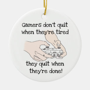 Fun Gamer's Don't Quit When they're tired Quote Ceramic Ornament