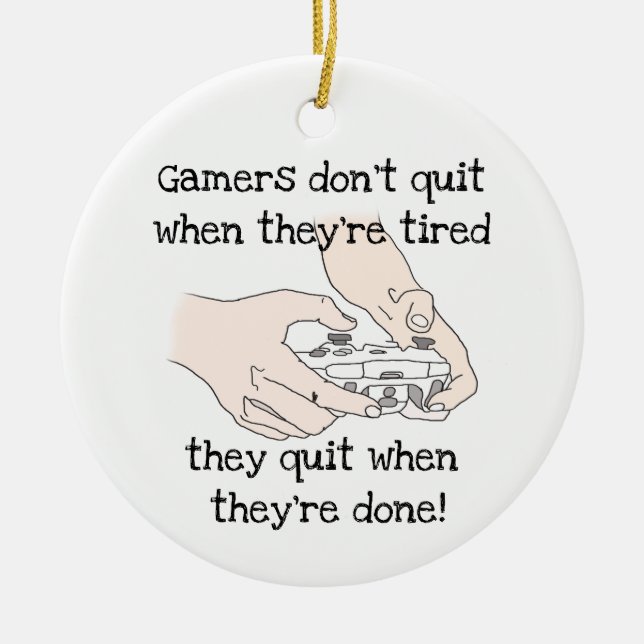 Fun Gamer's Don't Quit When they're tired Quote Ceramic Ornament (Front)