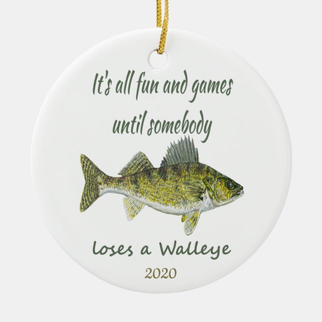 Fun & Games til Somebody Loses A Walleye Dated Ceramic Ornament (Front)