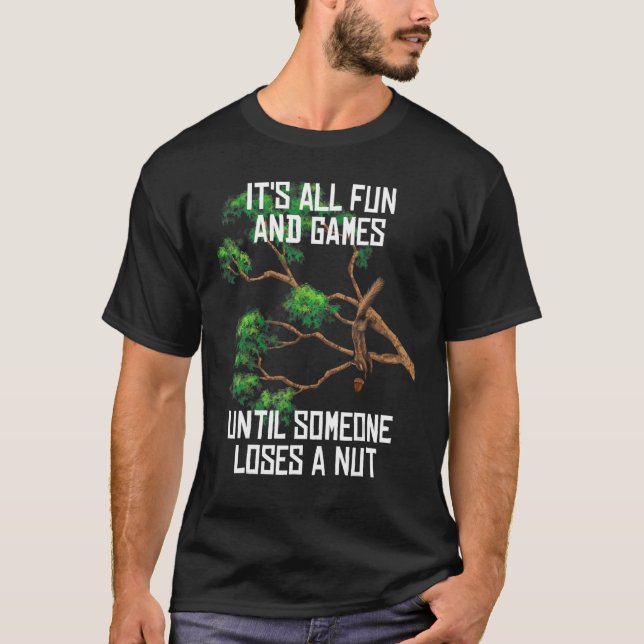 Fun Games Until Someone Loses A Nut Humour Gag T-Shirt (Front)