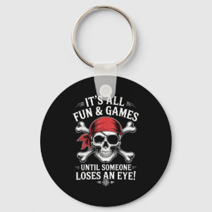 Fun games until someone loses an eye funny pirate key ring