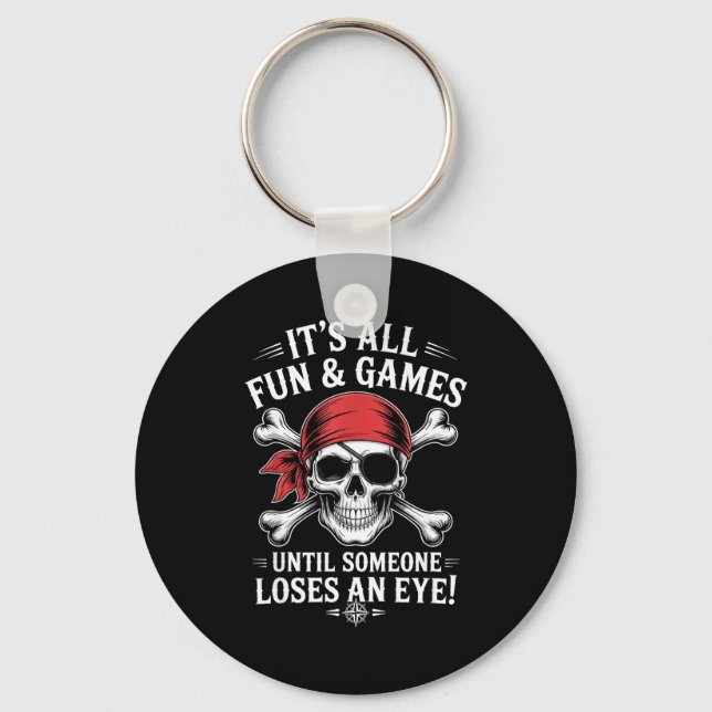 Fun games until someone loses an eye funny pirate key ring (Front)