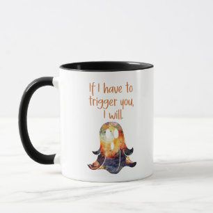 Fun Ghost Halloween If I Have to Trigger You Humou Mug