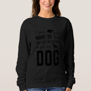 Fun gift Dog lovers I Just Want to Read Books and Sweatshirt