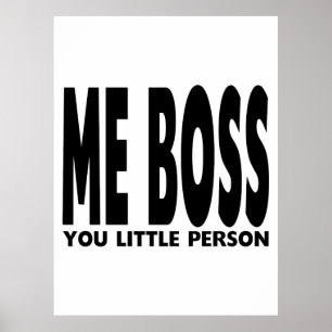 Fun Gifts for Bosses : Me Boss You Little Person Poster