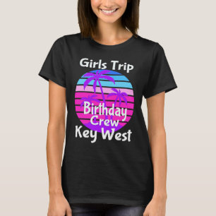 Fun Girls Trip Key West Birthday Squad Goals Vacay T-Shirt