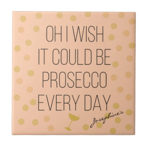 Fun Girly Prosecco Every Day Tile
