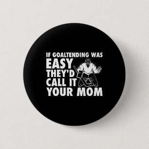 Fun Goalie Hockey If Goaltending were Easy Mum Jok 6 Cm Round Badge