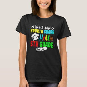 Fun Goodbye Fourth Grade Hello 5th Grade Last Day T-Shirt
