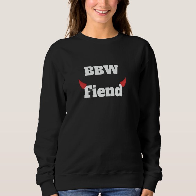 Fun Graphic- BBW Fiend Sweatshirt (Front)