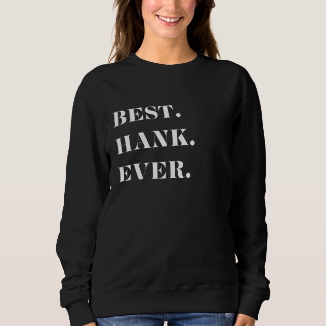 Fun Graphic-Best. Hank. Ever. Sweatshirt (Front)