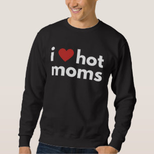 Fun Graphic I Heart Apparel-I love hot moms Sweatshirt