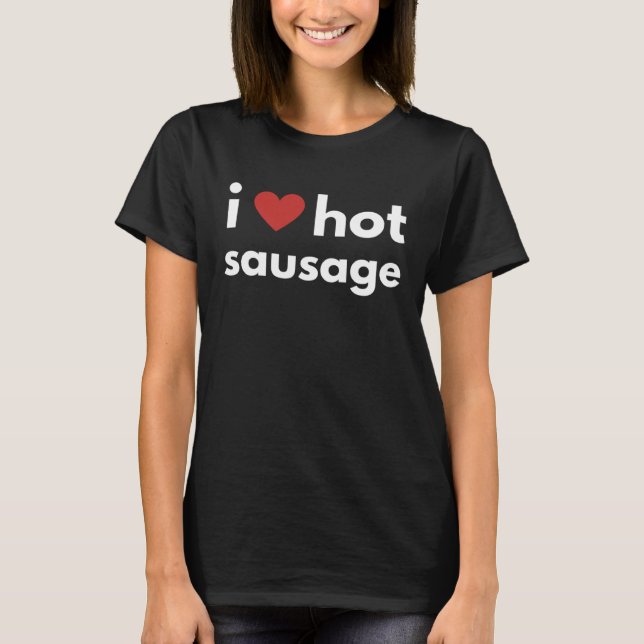 Fun Graphic I Heart Apparel-I love hot sausage T-Shirt (Front)