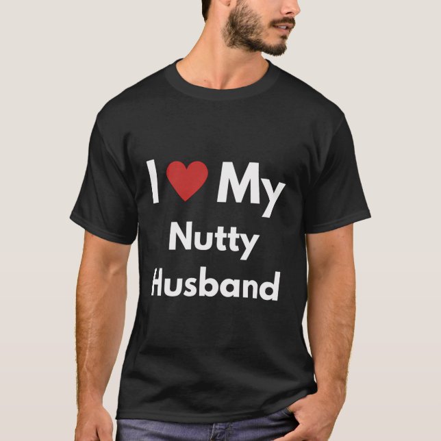 Fun Graphic-I Love My Nutty Husband T-Shirt (Front)
