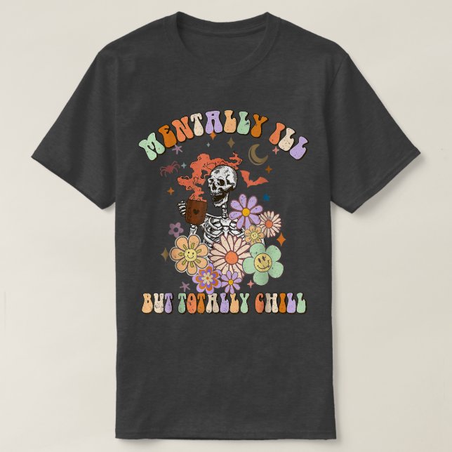 Fun Groovy Mentally Ill But Totally Chill Hallowee T-Shirt (Design Front)