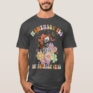 Fun Groovy Mentally Ill But Totally Chill Hallowee T-Shirt