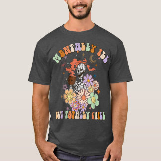 Fun Groovy Mentally Ill But Totally Chill Hallowee T-Shirt