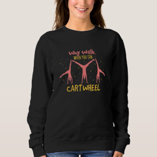 Fun Gymnastics Exercise I Why Walk When You Can Ca Sweatshirt