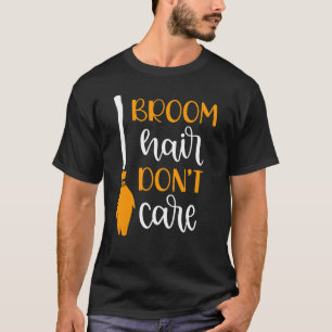 Fun Halloween Broom Hair Don't Care Trick or Treat T-Shirt