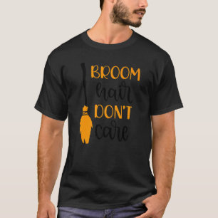 Fun Halloween Broom Hair Don't Care Trick or Treat T-Shirt