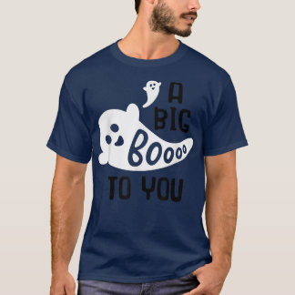 Fun Halloween Ghoul Costume Ghost A Big Boo To You T-Shirt