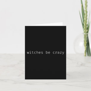 Fun halloween saying witches be crazy card