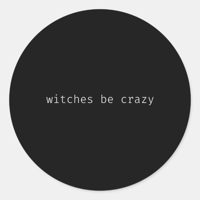 Fun Halloween Saying Witches Be Crazy  Classic Round Sticker (Front)