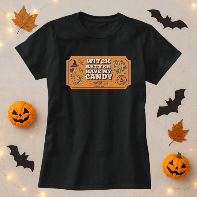 Fun Halloween Shirt;  Witch Better Have My Candy  T-Shirt (Creator Uploaded)