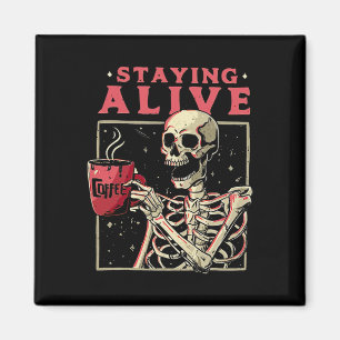 Fun Halloween Staying Alive Coffee Skeleton Stay S Magnet