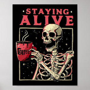 Fun Halloween Staying Alive Coffee Skeleton Stay S Poster