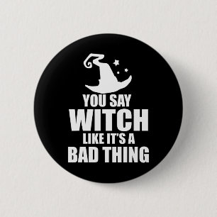 Fun Halloween You Say Witch Like It's A Bad Thing 6 Cm Round Badge