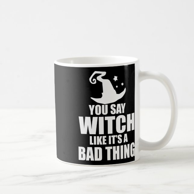 Fun Halloween You Say Witch Like It's A D Thing  Coffee Mug (Right)